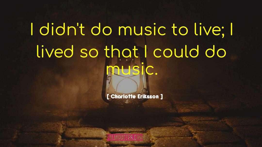 Music Artist quotes by Charlotte Eriksson