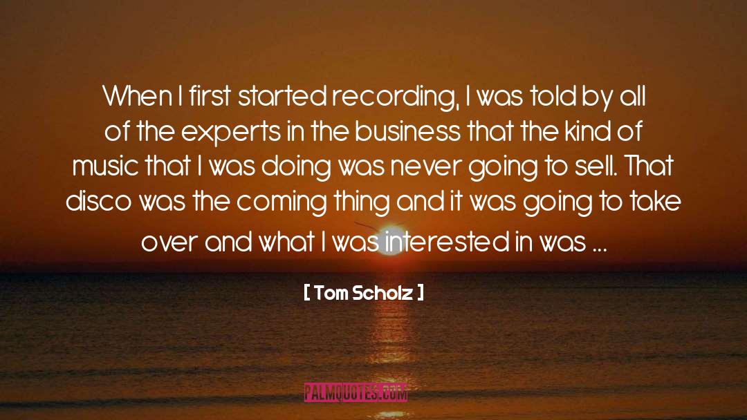 Music Business quotes by Tom Scholz