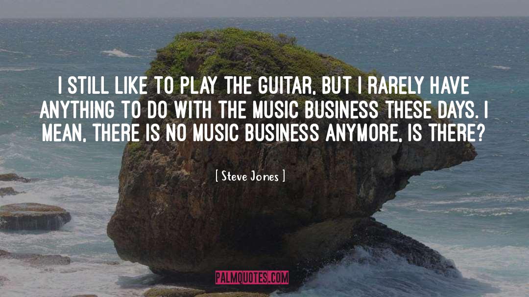 Music Business quotes by Steve Jones