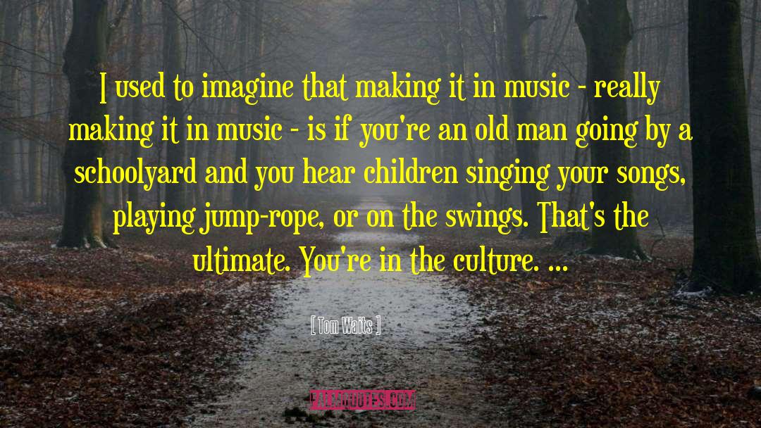 Music Culture quotes by Tom Waits