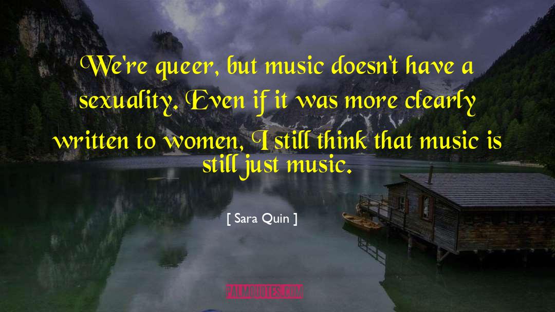 Music Doesn T Have A Sexuality quotes by Sara Quin