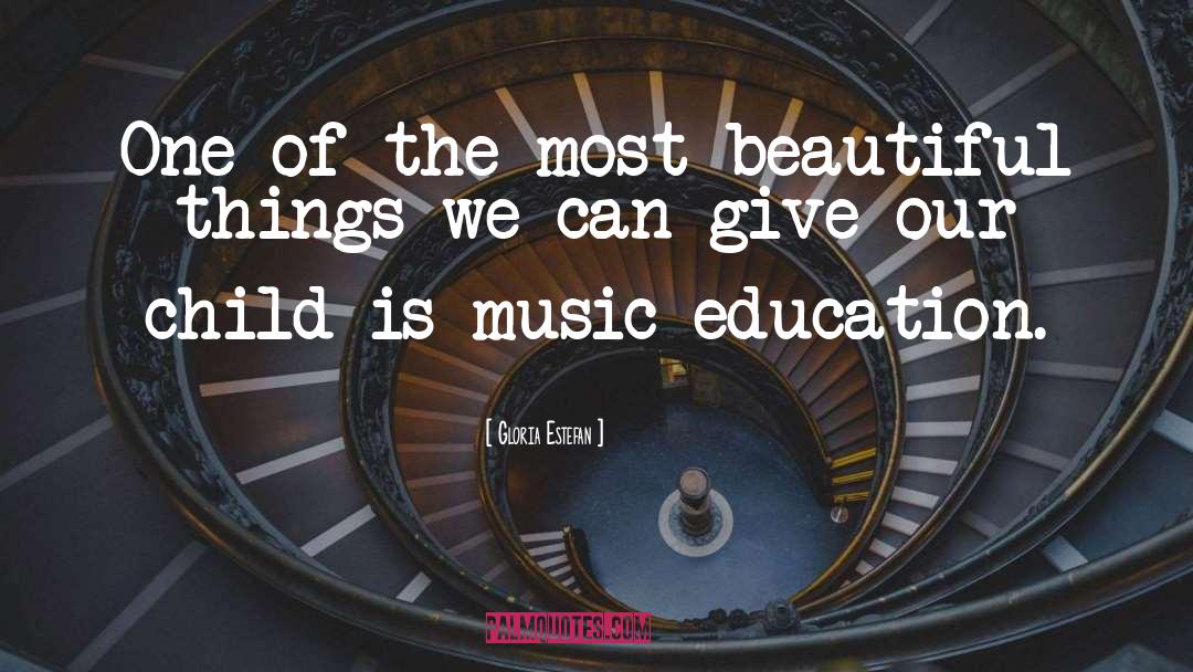 Music Education quotes by Gloria Estefan