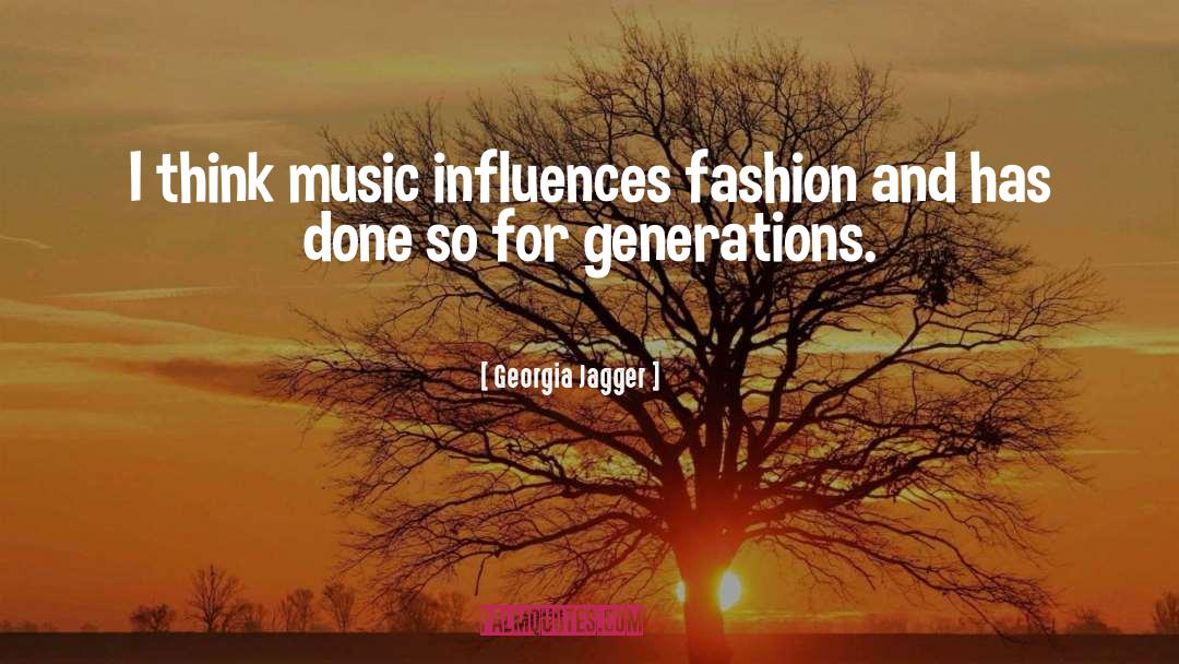 Music Generations quotes by Georgia Jagger