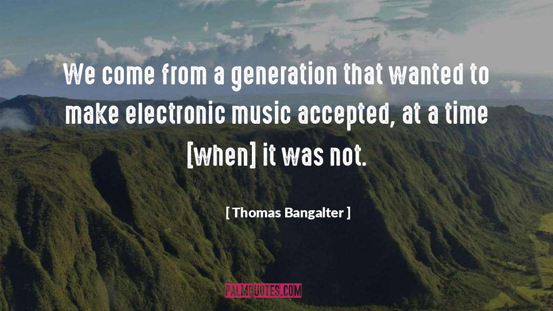 Music Generations quotes by Thomas Bangalter