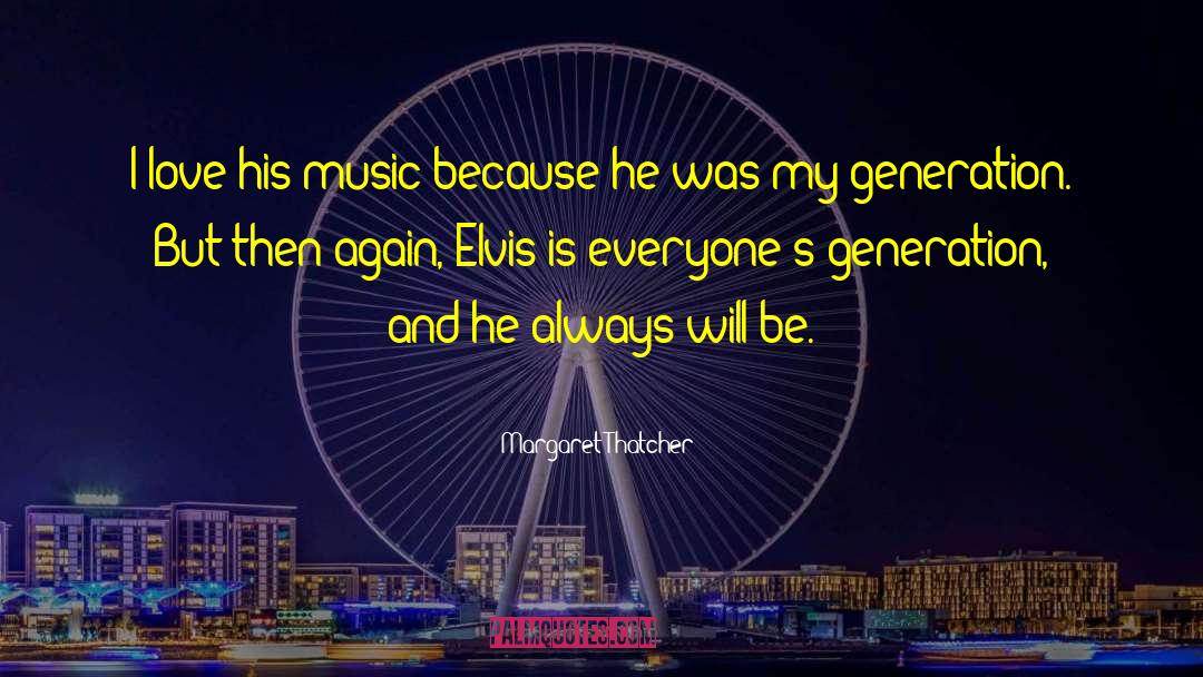 Music Generations quotes by Margaret Thatcher