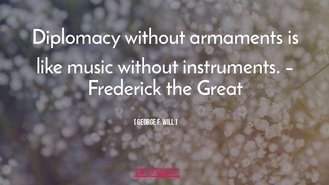 Music Instruments Instruction quotes by George F. Will