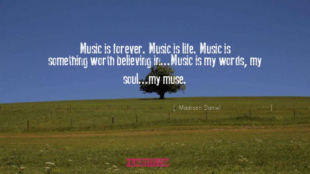 Music Is Life quotes by Madison Daniel