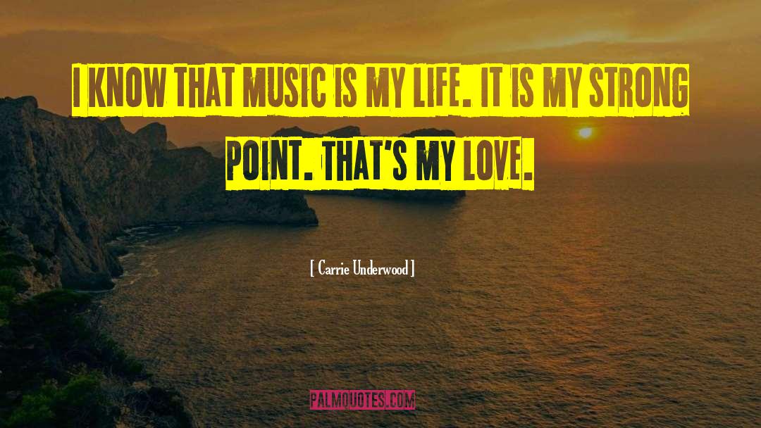 Music Is My Life quotes by Carrie Underwood