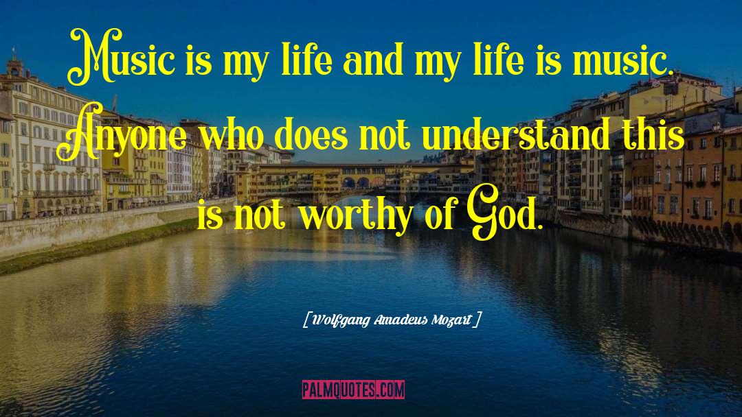 Music Is My Life quotes by Wolfgang Amadeus Mozart