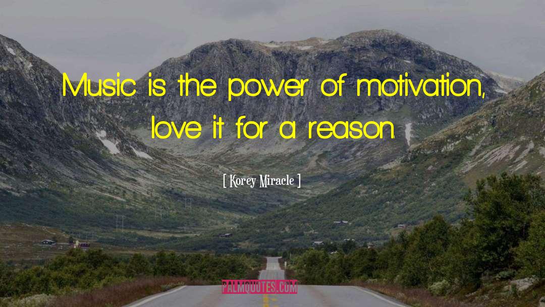 Music Is The Power Of Motivation quotes by Korey Miracle