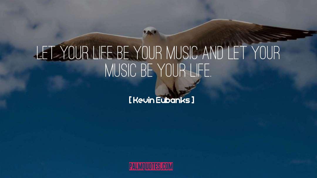 Music Life quotes by Kevin Eubanks