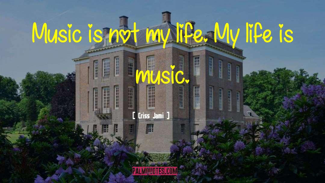 Music Life quotes by Criss Jami