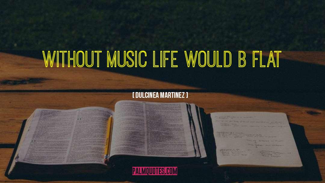 Music Life quotes by Dulcinea Martinez