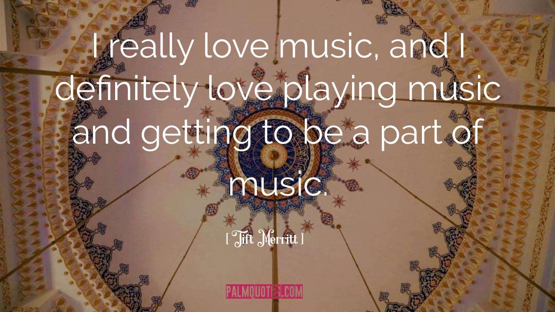 Music Love quotes by Tift Merritt