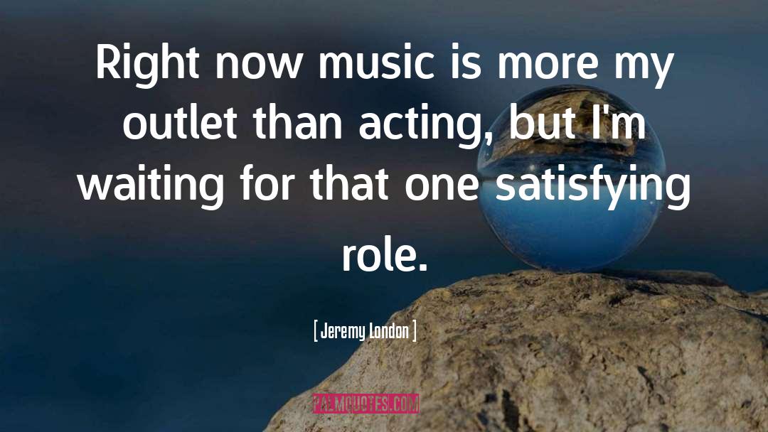 Music Offers quotes by Jeremy London