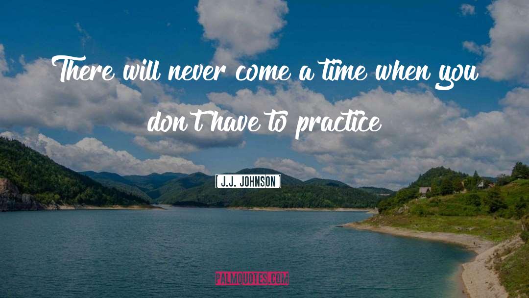 Music Practice quotes by J.J. Johnson