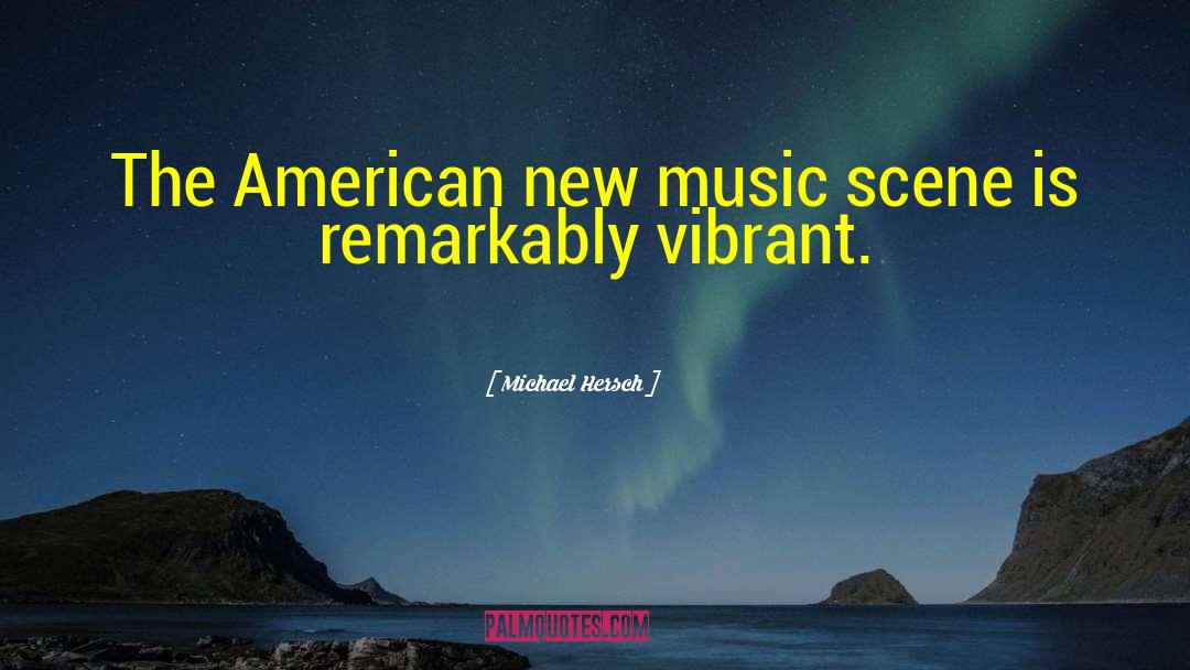 Music Scene quotes by Michael Hersch