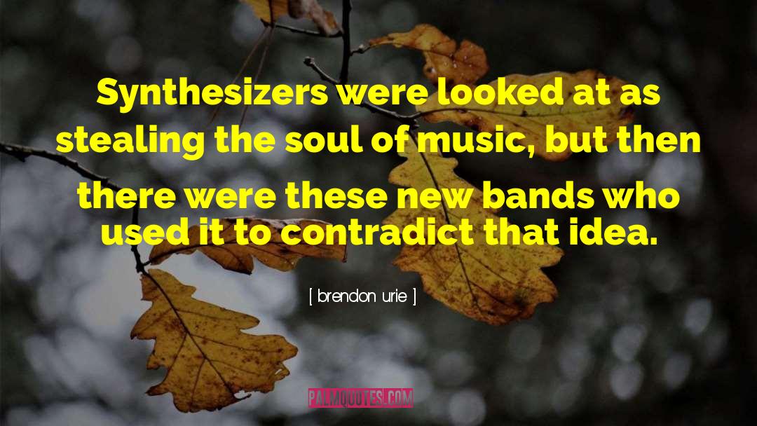 Music Soul quotes by Brendon Urie