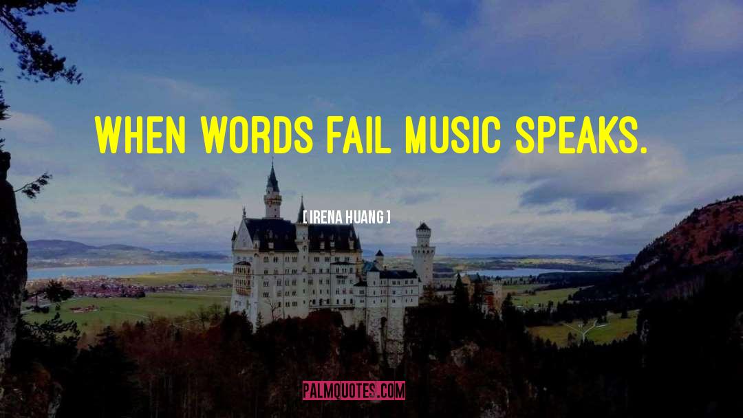 Music Speaks quotes by Irena Huang