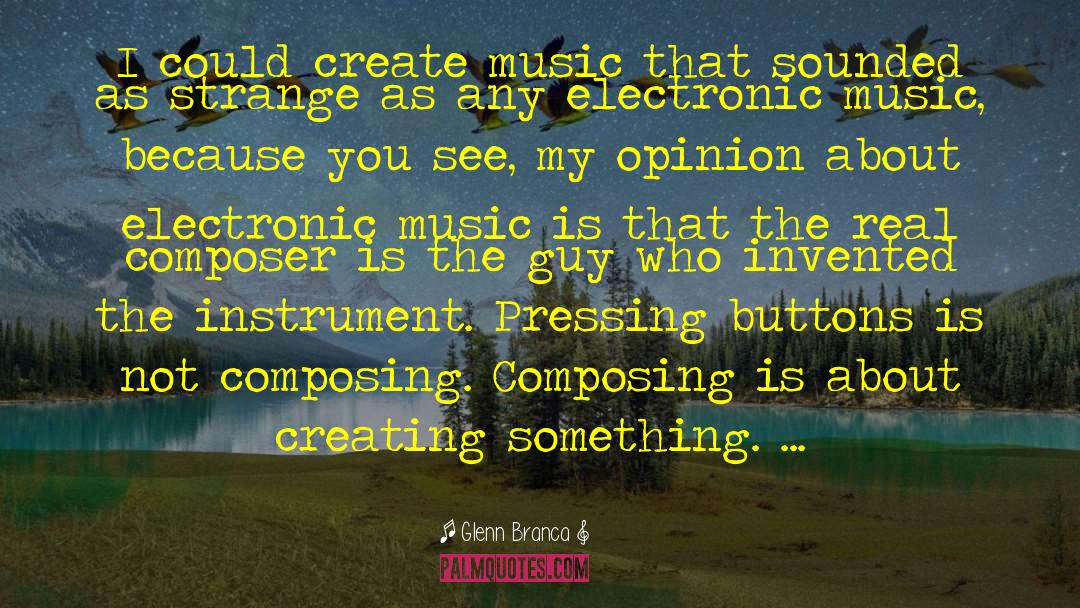 Music Speaks quotes by Glenn Branca