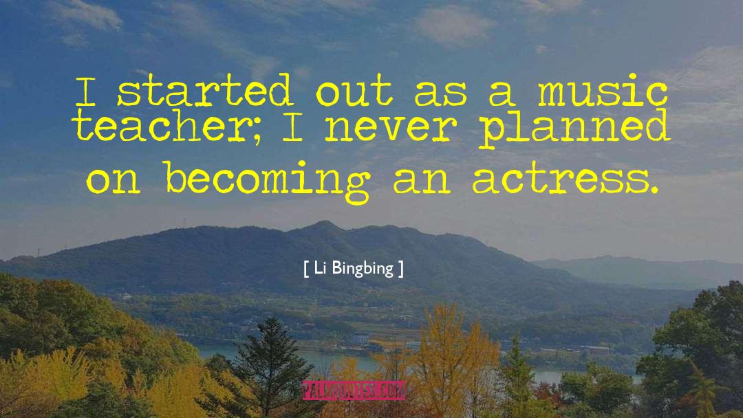 Music Teacher quotes by Li Bingbing