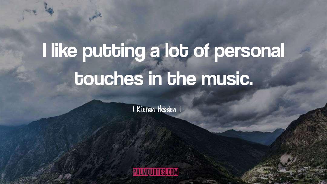 Music Touches The Heart quotes by Kieran Hebden