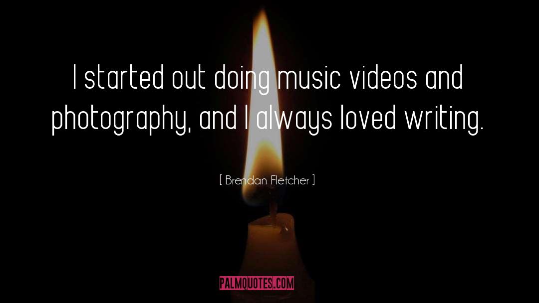 Music Videos quotes by Brendan Fletcher