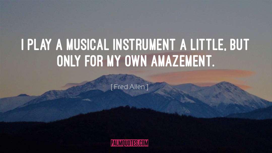 Musical Instruments quotes by Fred Allen