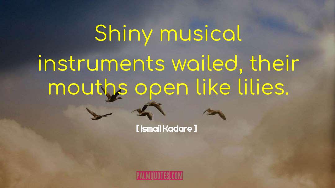 Musical Instruments quotes by Ismail Kadare
