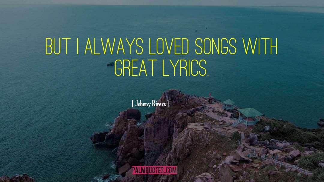 Musical Song Lyrics quotes by Johnny Rivers