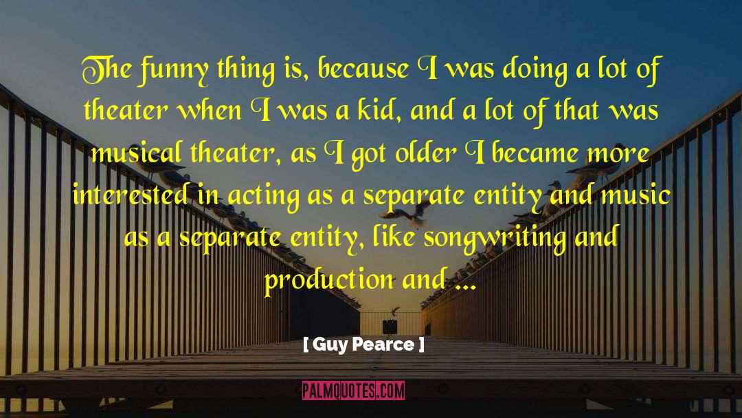 Musical Theater quotes by Guy Pearce