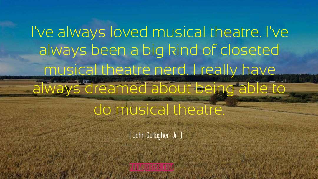 Musical Theatre quotes by John Gallagher, Jr.