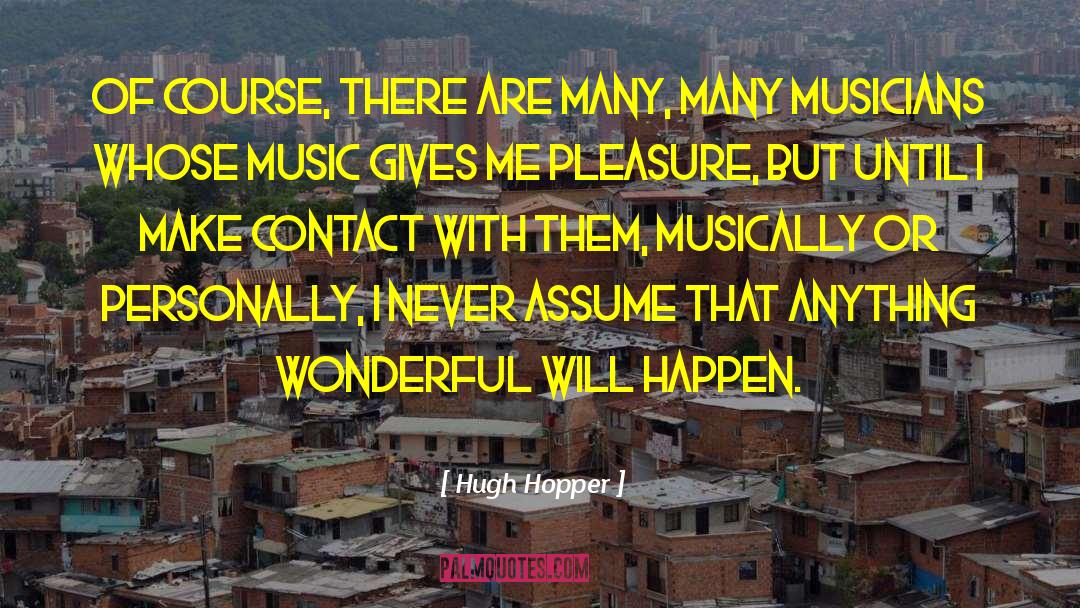 Musically quotes by Hugh Hopper