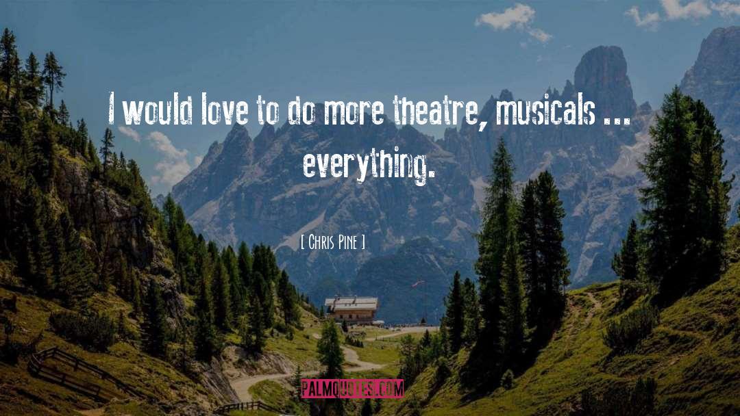 Musicals quotes by Chris Pine