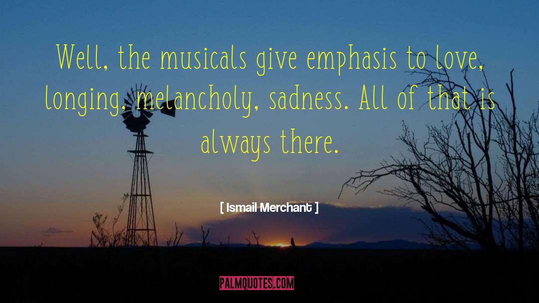 Musicals quotes by Ismail Merchant