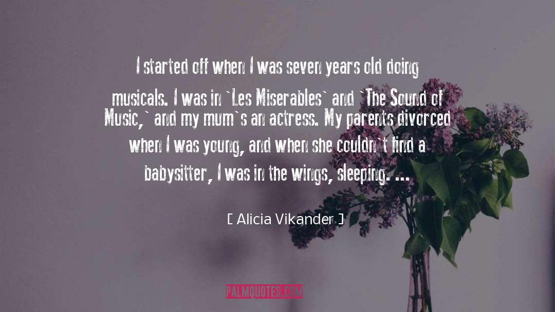 Musicals quotes by Alicia Vikander