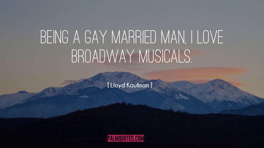 Musicals quotes by Lloyd Kaufman