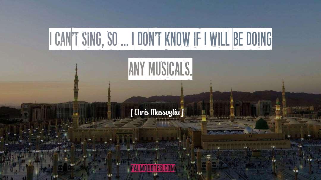 Musicals quotes by Chris Massoglia