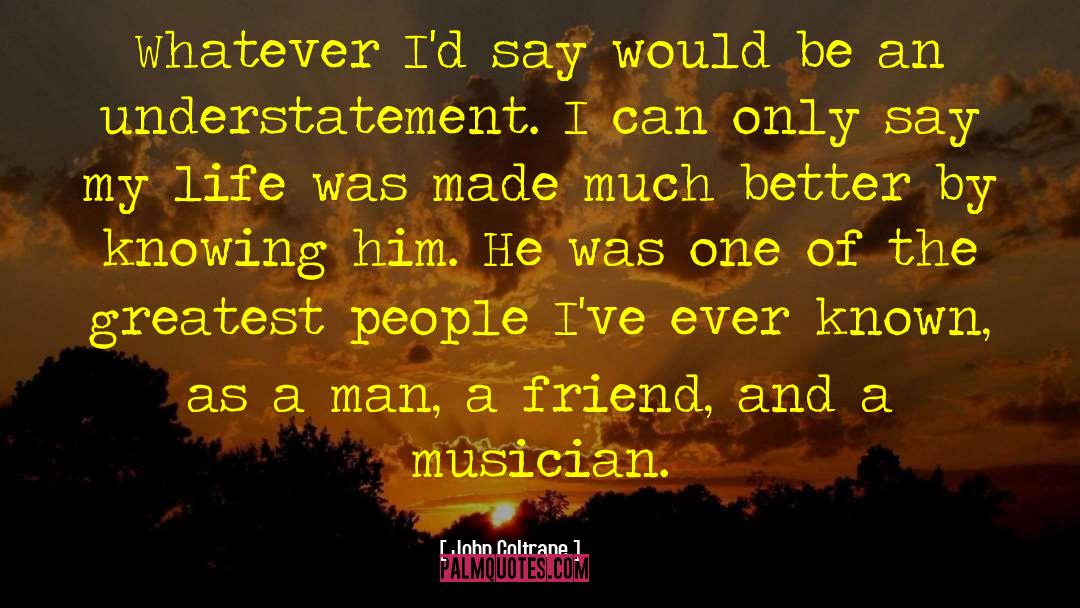 Musician Friend quotes by John Coltrane