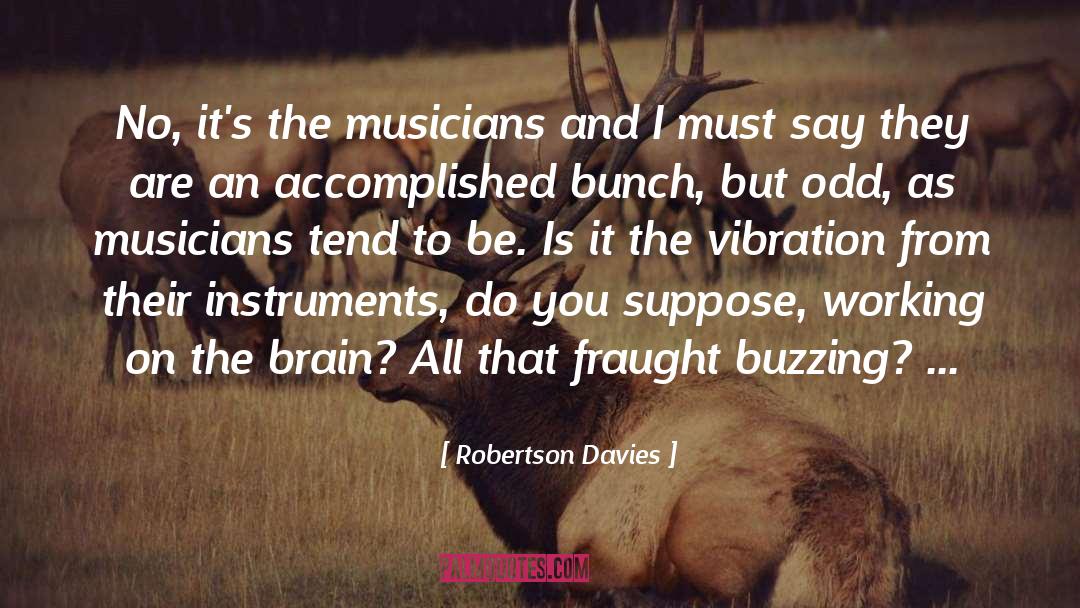 Musicians quotes by Robertson Davies