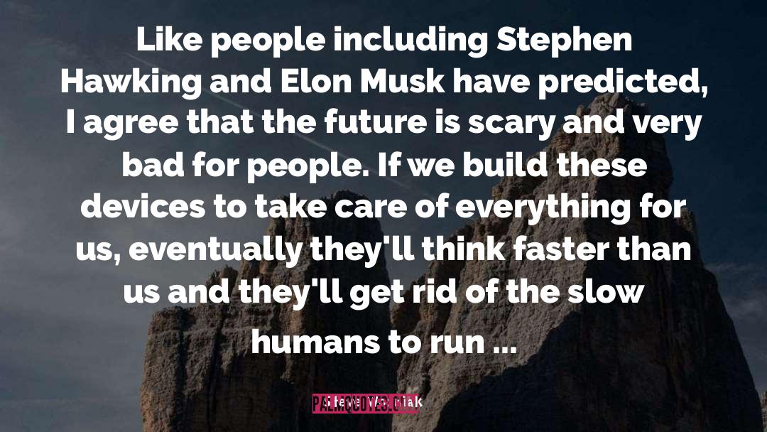 Musk quotes by Steve Wozniak