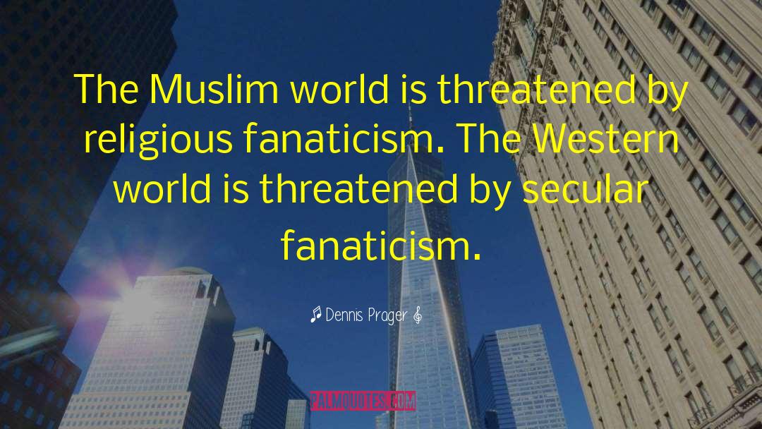 Muslim World quotes by Dennis Prager