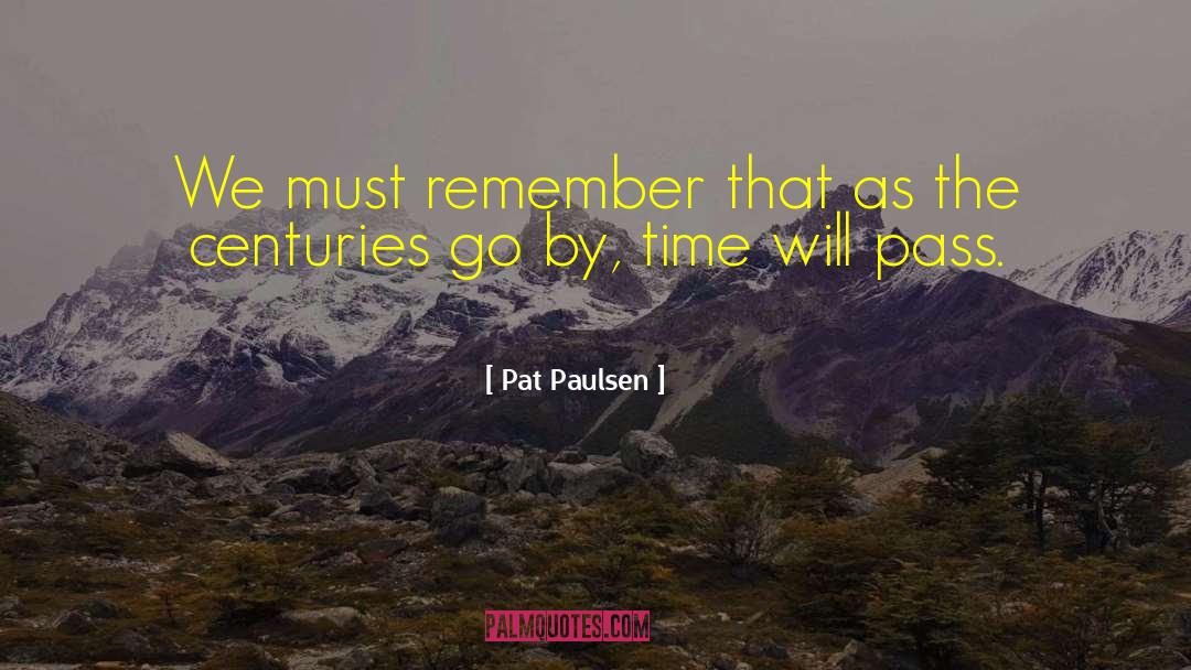 Must Remember quotes by Pat Paulsen