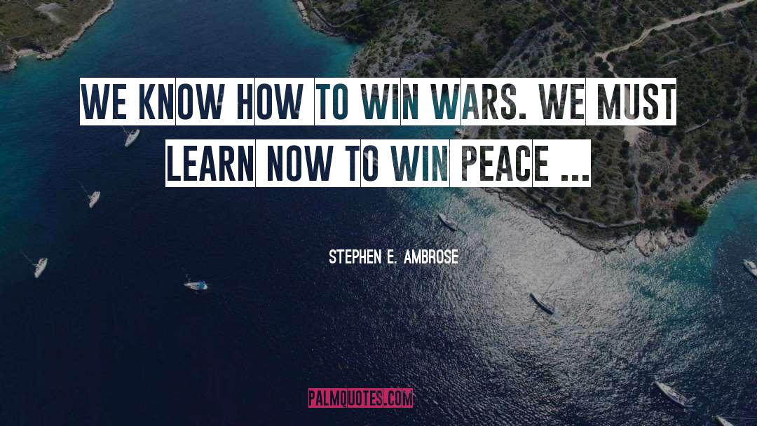 Must Win quotes by Stephen E. Ambrose