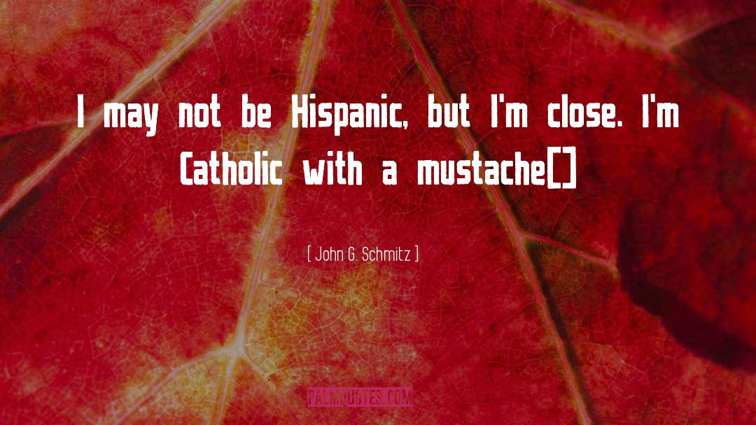 Mustache quotes by John G. Schmitz