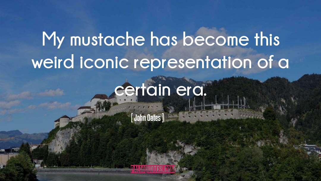 Mustache quotes by John Oates