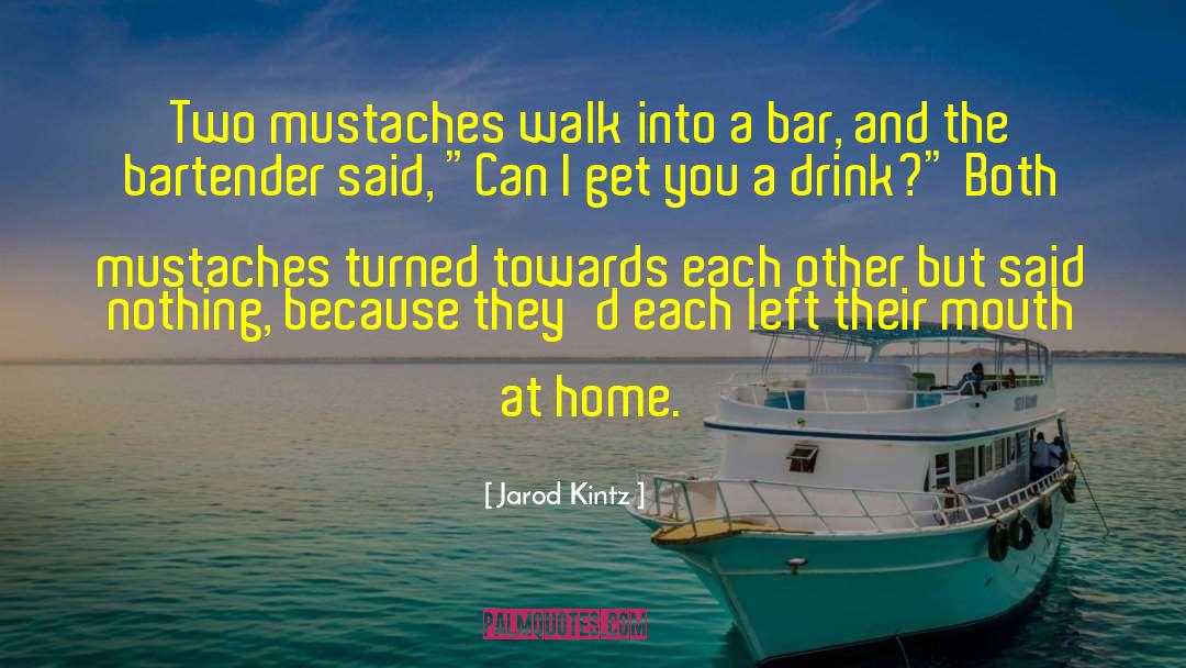 Mustaches quotes by Jarod Kintz