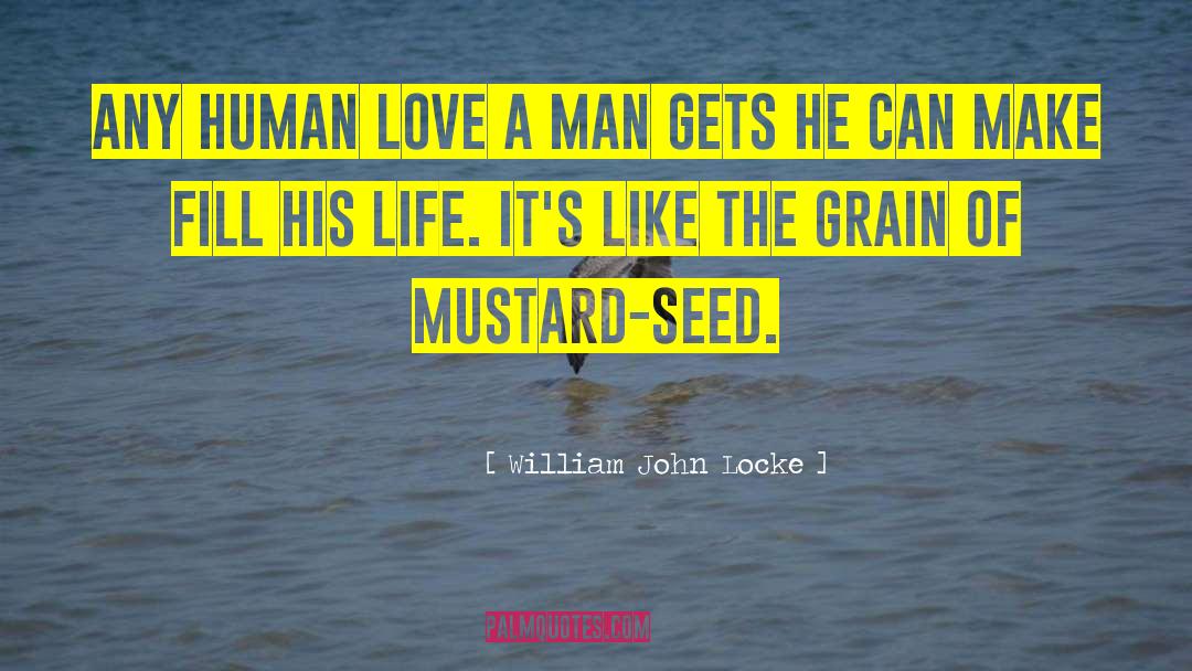 Mustard Seed quotes by William John Locke