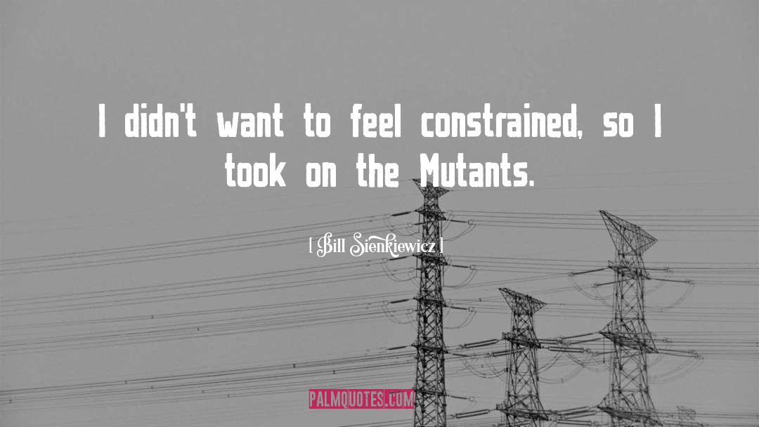 Mutants quotes by Bill Sienkiewicz