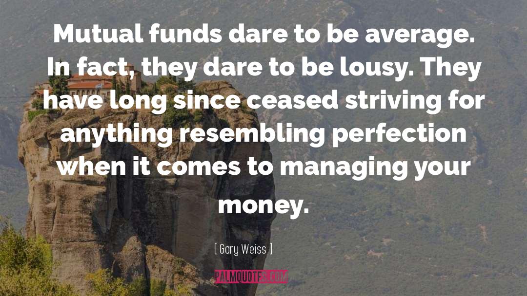 Mutual Funds quotes by Gary Weiss